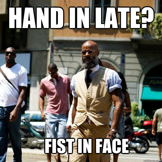 Hand in late? Fist in face - Hand in late? Fist in face  Professor Badass