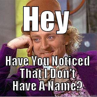 HEY HAVE YOU NOTICED THAT I DON'T HAVE A NAME? Creepy Wonka