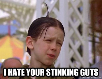  I hate your stinking guts  Scumbag Alfalfa