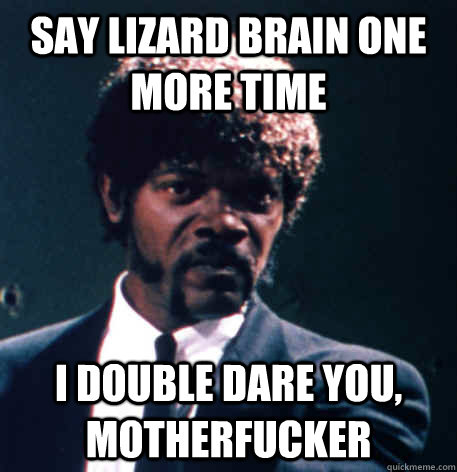 Say Lizard Brain One More Time I double dare you, Motherfucker - Say Lizard Brain One More Time I double dare you, Motherfucker  Pulp Fiction Jules