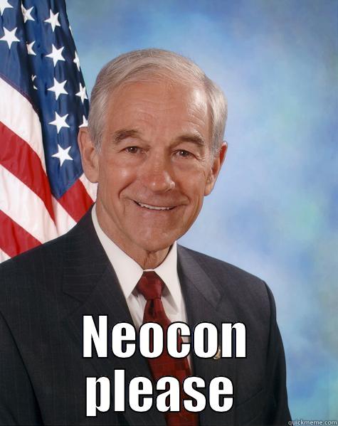 Neocon please -  NEOCON PLEASE  Ron Paul