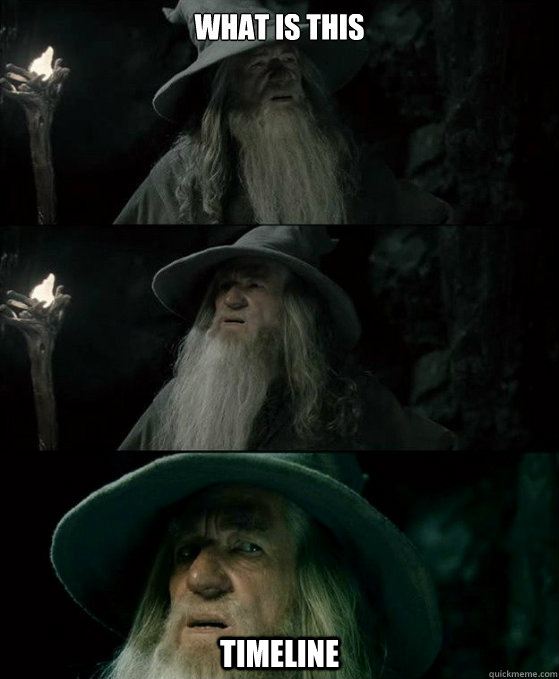 What is this Timeline  Confused Gandalf