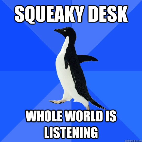 Squeaky Desk Whole world is listening  Socially Awkward Penguin