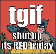 TGIF SHUT UP ITS RED FRIDAY Misc