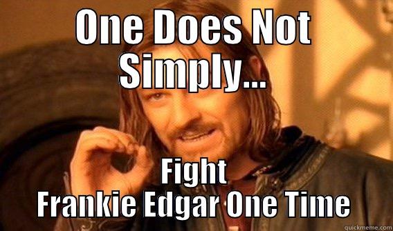 Frankie Rematch - ONE DOES NOT SIMPLY... FIGHT FRANKIE EDGAR ONE TIME One Does Not Simply