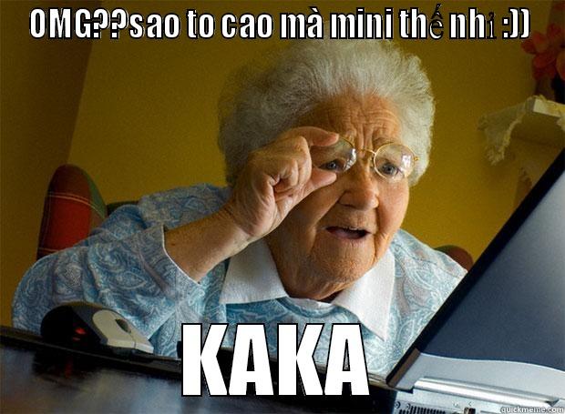 OMG??SAO TO CAO MÀ MINI THẾ NHỈ :)) KAKA Grandma finds the Internet
