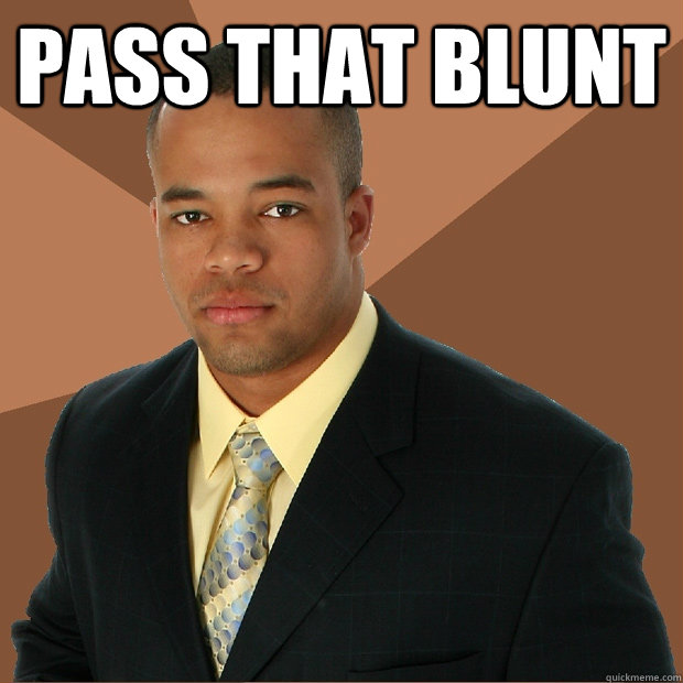 Pass that blunt  - Pass that blunt   Successful Black Man
