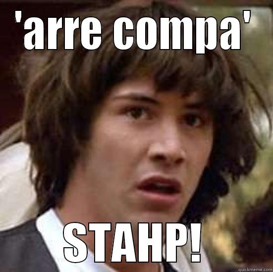 'ARRE COMPA' STAHP! conspiracy keanu