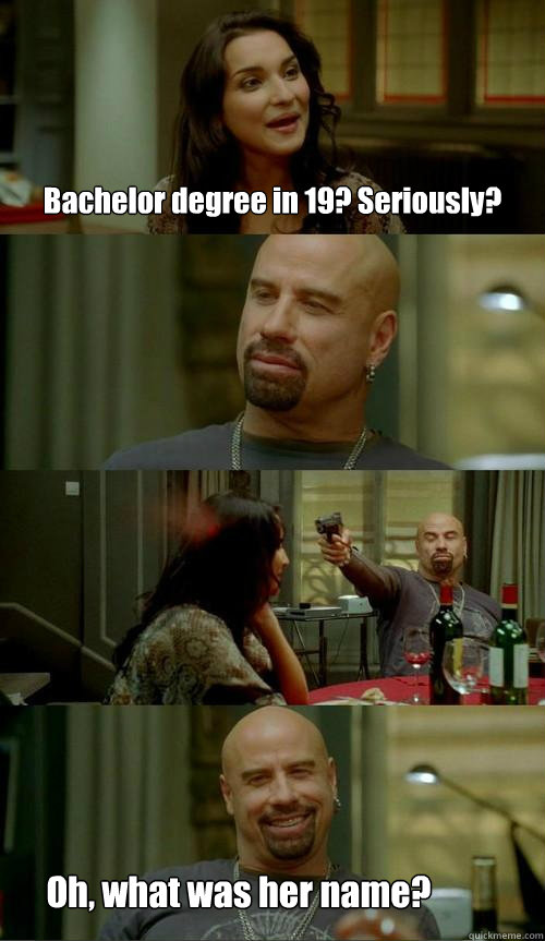 Bachelor degree in 19? Seriously? Oh, what was her name?  Skinhead John