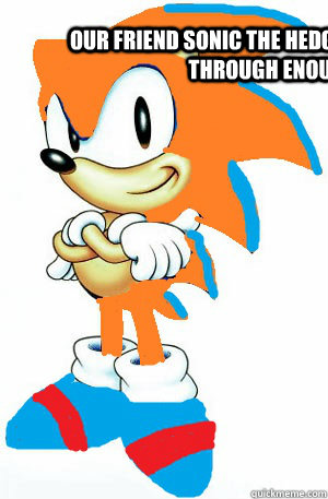 Our friend sonic the hedgehog has been through enough - Our friend sonic the hedgehog has been through enough  Recolors suck