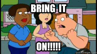 Bring  it  ON!!!!! - Bring  it  ON!!!!!  Joe Swanson