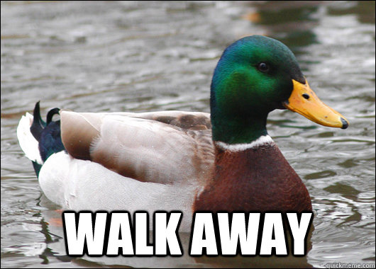  Walk away  Actual Advice Mallard