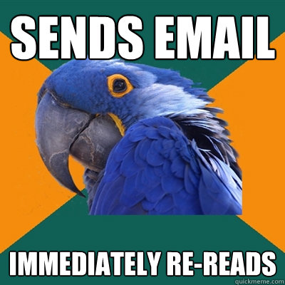 Sends Email Immediately Re-Reads  Paranoid Parrot