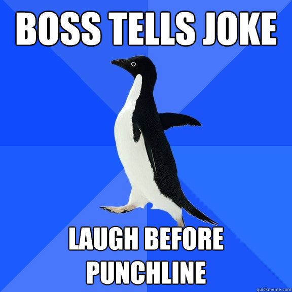 Boss tells joke LAUGH BEFORE PUNCHLINE  Socially Awkward Penguin