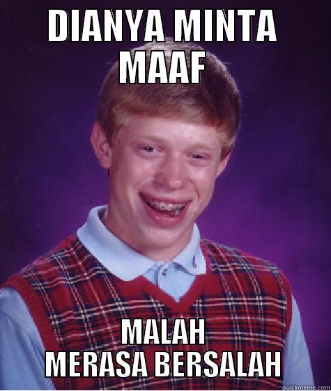 DIANYA MINTA MAAF MALAH MERASA BERSALAH Bad Luck Brian