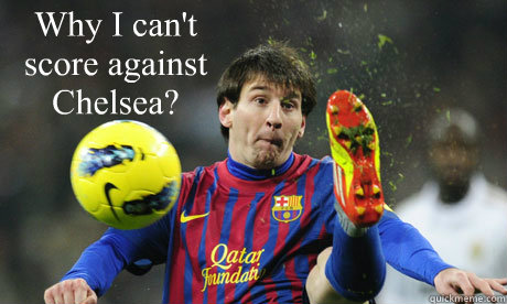 Why I can't score against Chelsea?  Messi