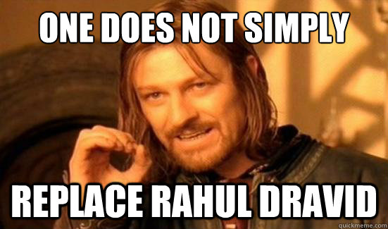 One Does Not Simply replace rahul dravid  Boromir