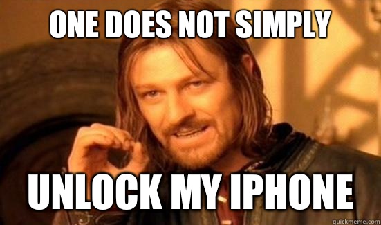 One Does Not Simply  Unlock My iPhone - One Does Not Simply  Unlock My iPhone  Boromir