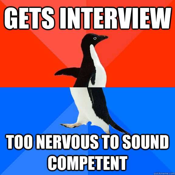 Gets interview Too nervous to sound competent   Socially Awesome Awkward Penguin