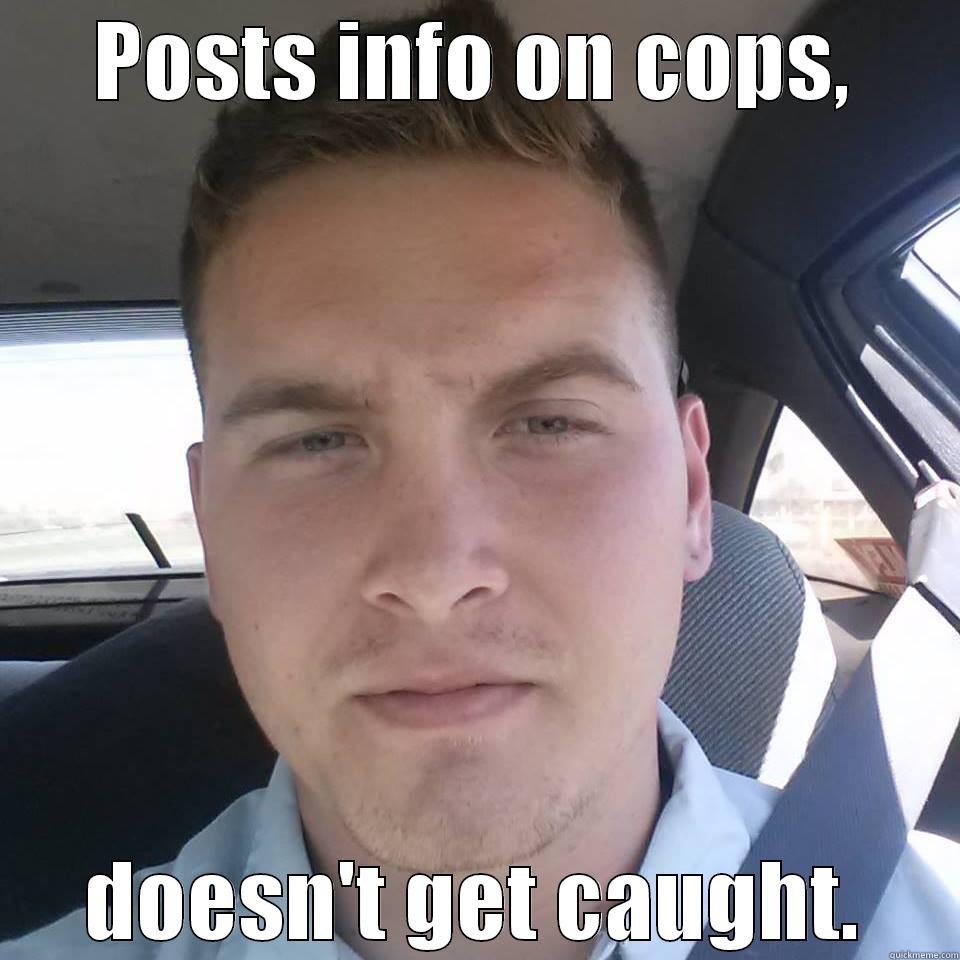 POSTS INFO ON COPS, DOESN'T GET CAUGHT. Misc