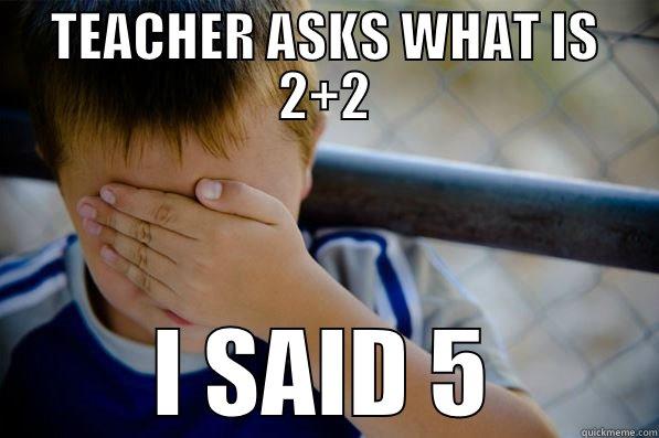 TEACHER ASKS WHAT IS 2+2 I SAID 5 Confession kid