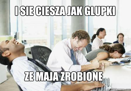 I sie ciesza jak glupki ze maja zrobione  laughing Business People