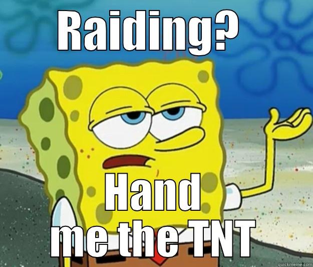 Climax Memes - RAIDING?  HAND ME THE TNT Tough Spongebob