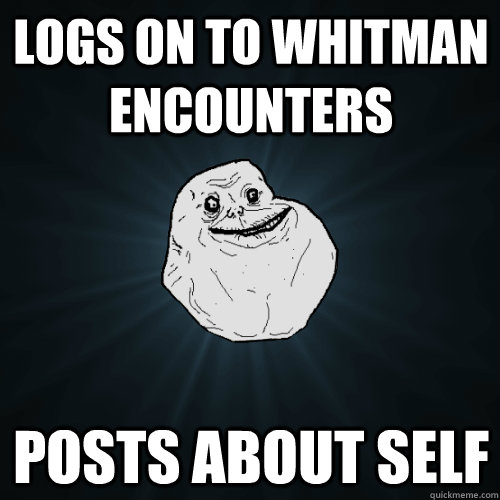 Logs on to Whitman Encounters Posts about self  Forever Alone