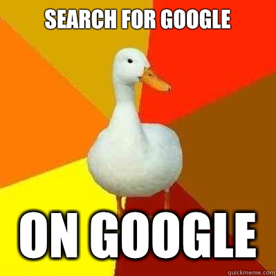 Search for google On google  Technologically Impaired Duck