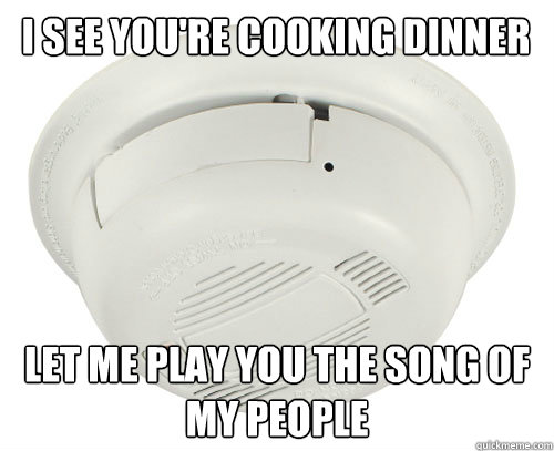 I see you're cooking dinner Let me play you the song of my people  