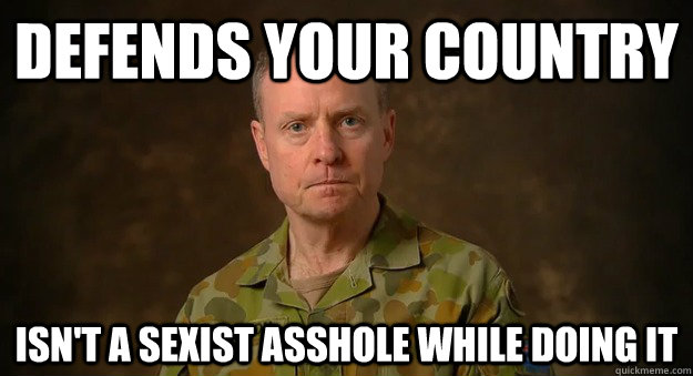 defends your country Isn't a sexist asshole while doing it  