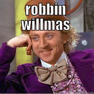 ROBBIN WILLMAS  Condescending Wonka