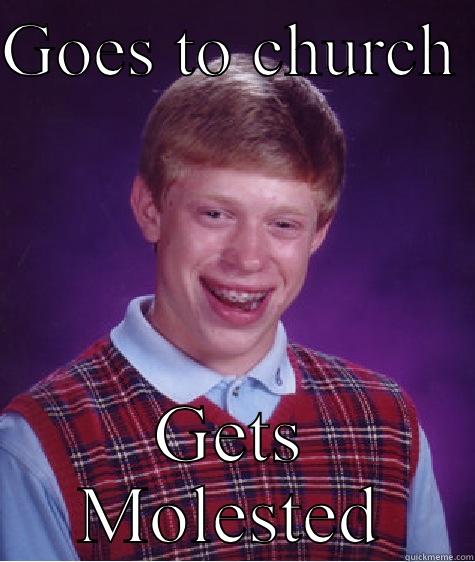GOES TO CHURCH  GETS MOLESTED Bad Luck Brian