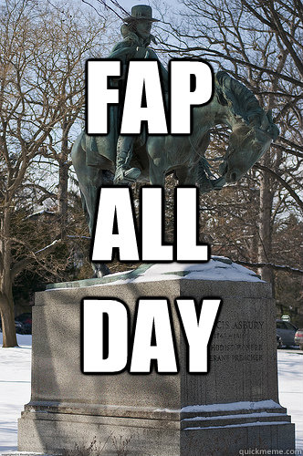 FAP ALL
DAY  Drew University Meme