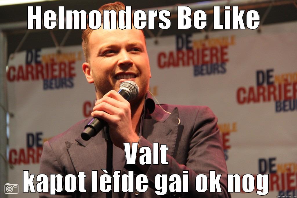 hblike jamai - HELMONDERS BE LIKE  VALT KAPOT LÈFDE GAI OK NOG Misc