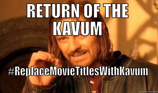 RETURN OF THE KAVUM #‎REPLACEMOVIETITLESWITHKAVUM‬ Boromir