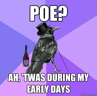 Poe? Ah, 'twas during my early days   Rich Raven