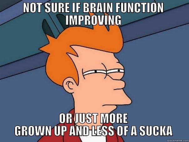 NOT SURE IF BRAIN FUNCTION IMPROVING OR JUST MORE GROWN UP AND LESS OF A SUCKA Futurama Fry