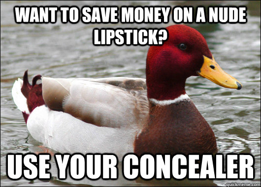 want to save money on a nude lipstick? use your concealer  Malicious Advice Mallard