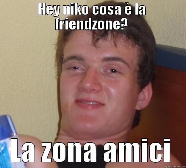 HEY NIKO COSA È LA FRIENDZONE? LA ZONA AMICI 10 Guy