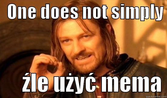   ONE DOES NOT SIMPLY        ŹLE UŻYĆ MEMA Boromir