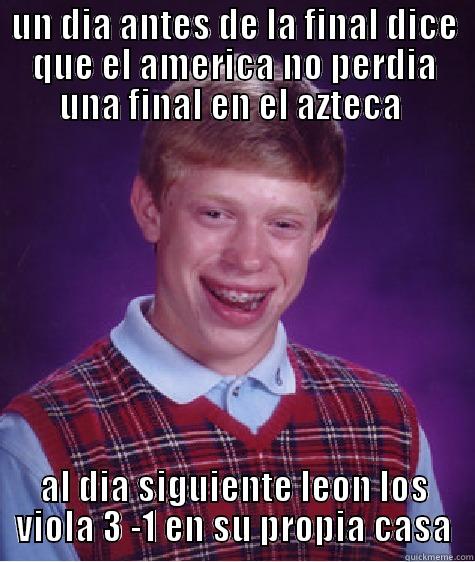 mala suerte - UN DIA ANTES DE LA FINAL DICE QUE EL AMERICA NO PERDIA UNA FINAL EN EL AZTECA  AL DIA SIGUIENTE LEON LOS VIOLA 3 -1 EN SU PROPIA CASA Bad Luck Brian
