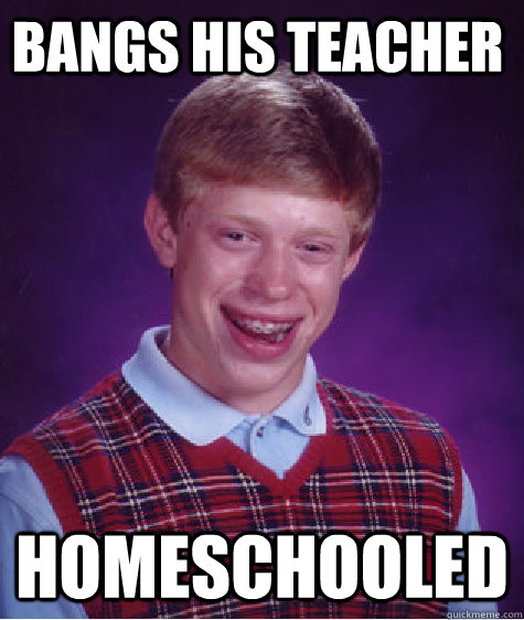 Bangs his teacher Homeschooled  Bad Luck Brain