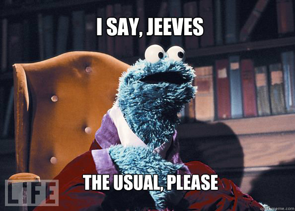 I Say, Jeeves the usual, please  Cookieman