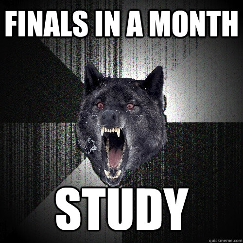 Finals in a month STUDY  Insanity Wolf