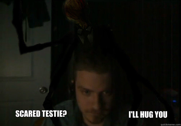 Scared Testie? I'll Hug you  AngryTestie