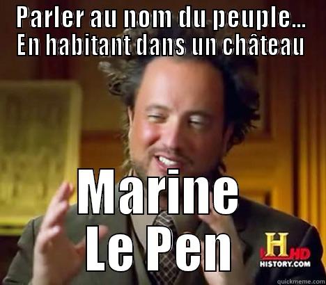 PARLER AU NOM DU PEUPLE... EN HABITANT DANS UN CHÂTEAU MARINE LE PEN Misc