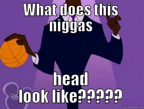 WHAT DOES THIS NIGGAS HEAD LOOK LIKE????? Misc
