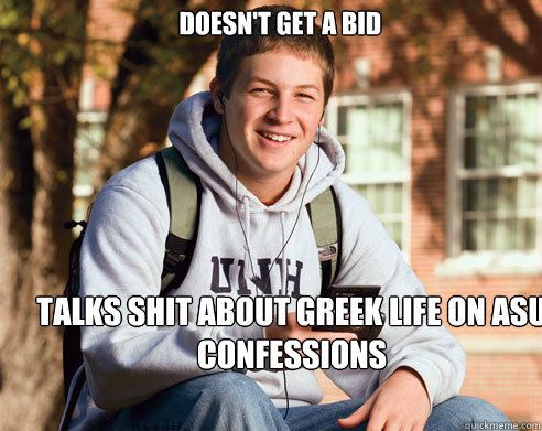  Doesn't get a bid  talks shit about greek life on asu confessions   College Freshman