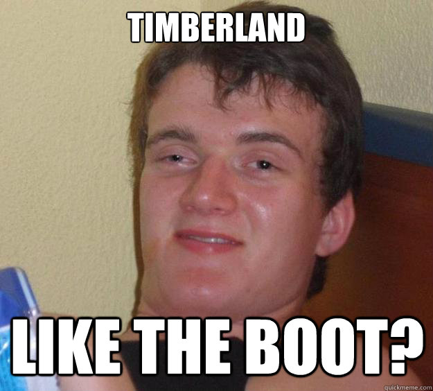 Timberland like the boot? - Timberland like the boot?  10 Guy